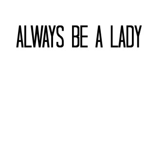 be a lady
